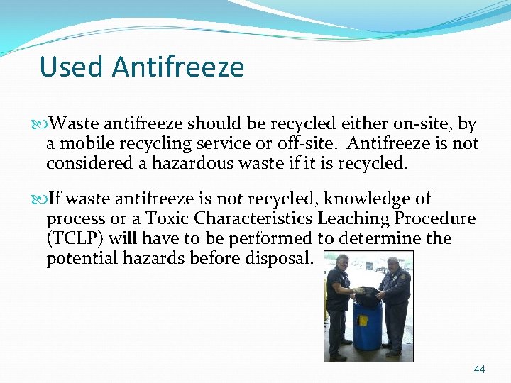 Used Antifreeze Waste antifreeze should be recycled either on-site, by a mobile recycling service