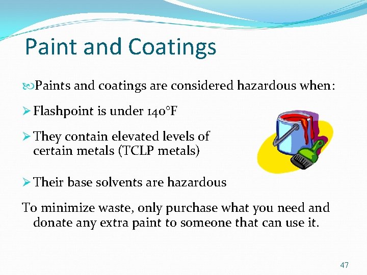 Paint and Coatings Paints and coatings are considered hazardous when: Ø Flashpoint is under