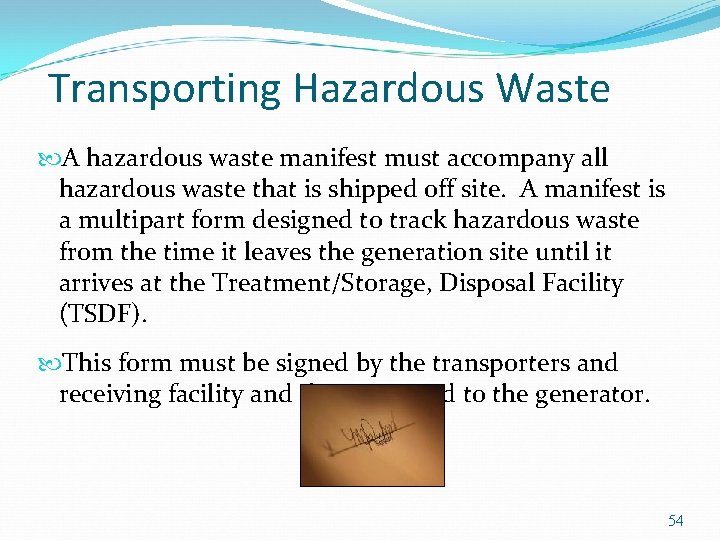 Transporting Hazardous Waste A hazardous waste manifest must accompany all hazardous waste that is
