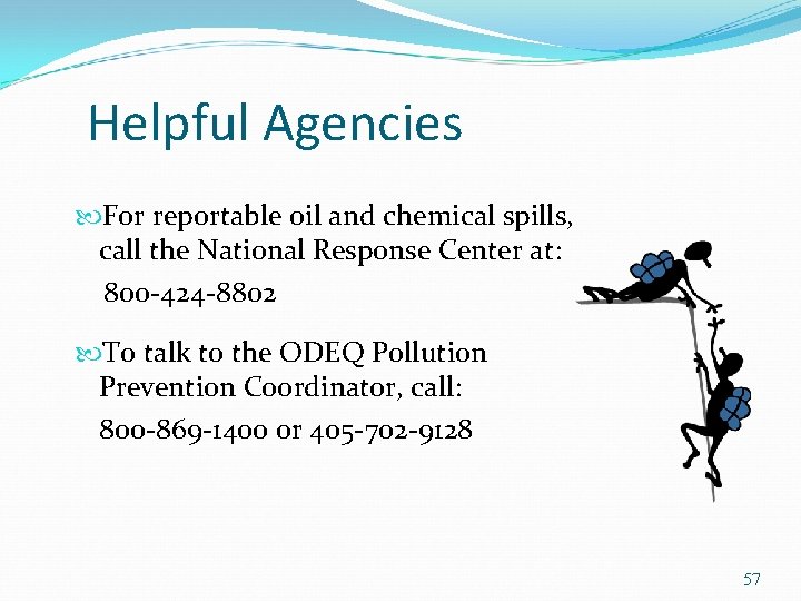 Helpful Agencies For reportable oil and chemical spills, call the National Response Center at:
