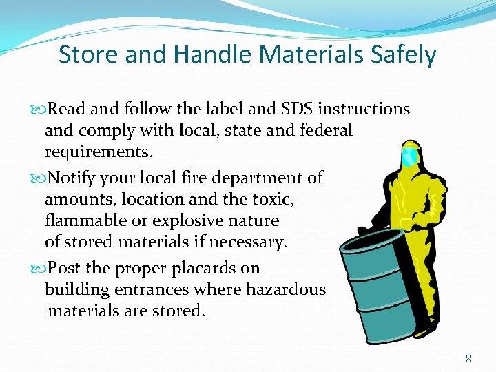 Store and Handle Materials Safely Read and follow the label and SDS instructions and