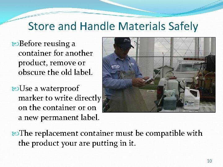 Store and Handle Materials Safely Before reusing a container for another product, remove or