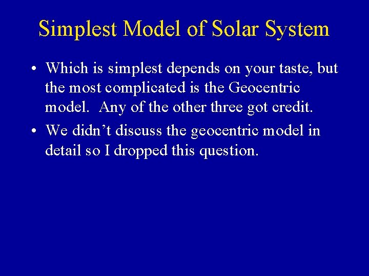 Simplest Model of Solar System • Which is simplest depends on your taste, but Simplest Model of Solar System • Which is simplest depends on your taste, but