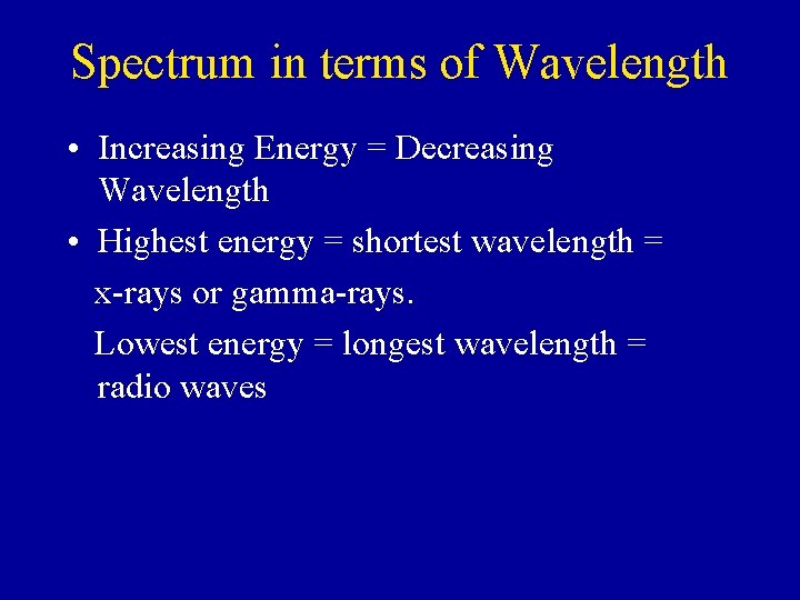 Spectrum in terms of Wavelength • Increasing Energy = Decreasing Wavelength • Highest energy Spectrum in terms of Wavelength • Increasing Energy = Decreasing Wavelength • Highest energy