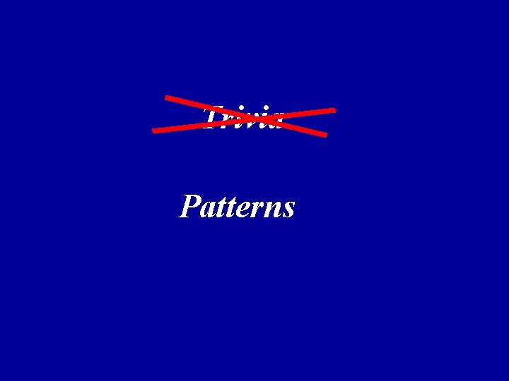 Trivia Patterns Trivia Patterns