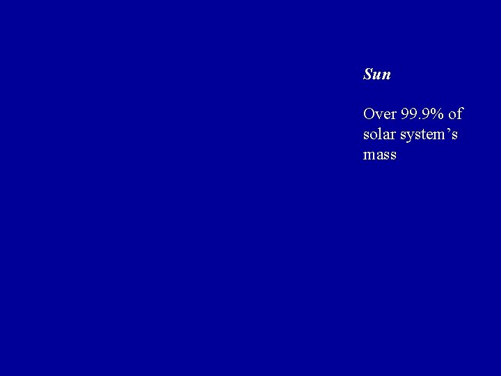 Sun Over 99. 9% of solar system’s mass Sun Over 99. 9% of solar system’s mass