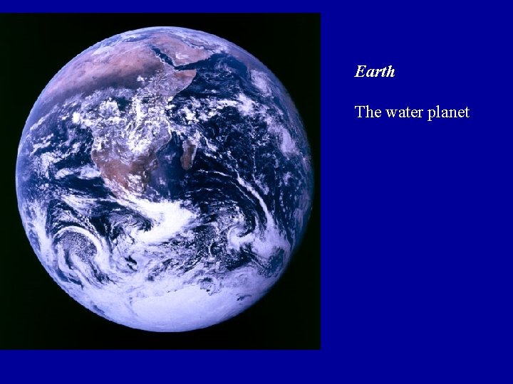 Earth The water planet Earth The water planet