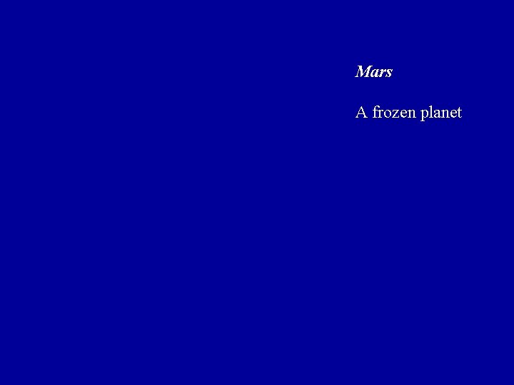 Mars A frozen planet Mars A frozen planet