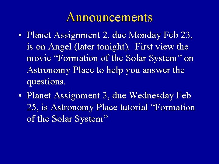 Announcements • Planet Assignment 2, due Monday Feb 23, is on Angel (later tonight). Announcements • Planet Assignment 2, due Monday Feb 23, is on Angel (later tonight).