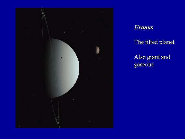 Uranus The tilted planet Also giant and gaseous Uranus The tilted planet Also giant and gaseous