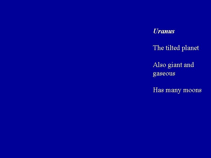 Uranus The tilted planet Also giant and gaseous Has many moons Uranus The tilted planet Also giant and gaseous Has many moons