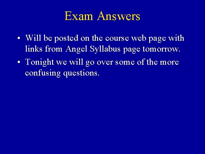 Exam Answers • Will be posted on the course web page with links from Exam Answers • Will be posted on the course web page with links from