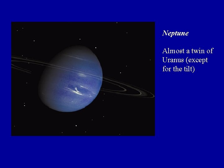 Neptune Almost a twin of Uranus (except for the tilt) Neptune Almost a twin of Uranus (except for the tilt)