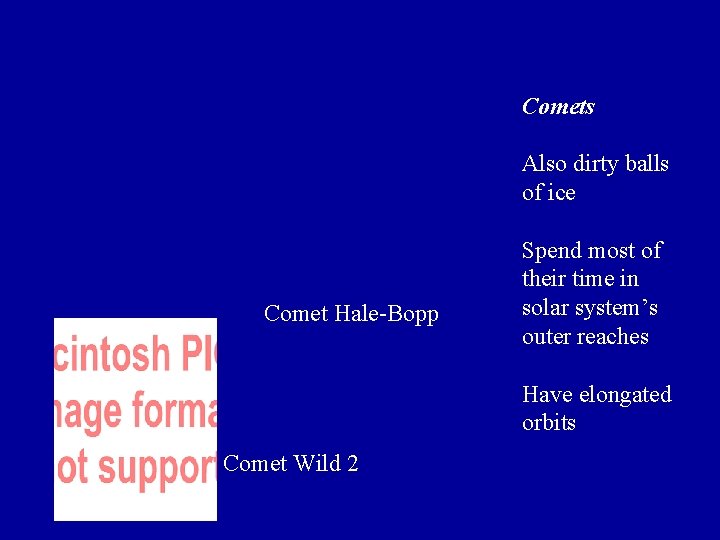 Comets Also dirty balls of ice Comet Hale-Bopp Spend most of their time in Comets Also dirty balls of ice Comet Hale-Bopp Spend most of their time in