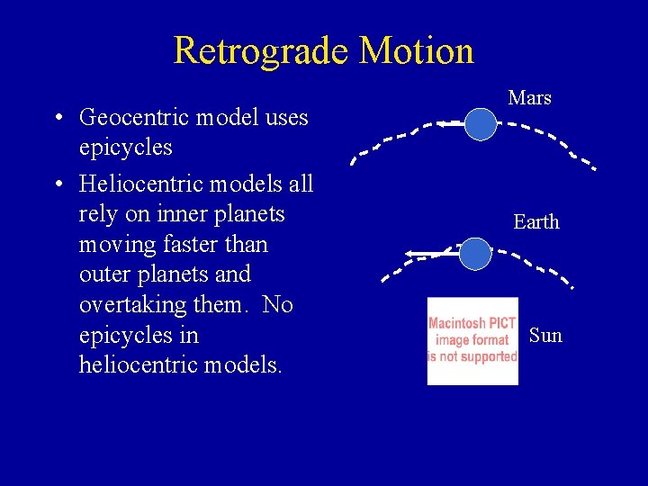 Retrograde Motion • Geocentric model uses epicycles • Heliocentric models all rely on inner Retrograde Motion • Geocentric model uses epicycles • Heliocentric models all rely on inner