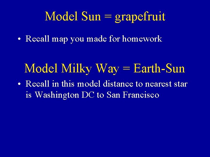 Model Sun = grapefruit • Recall map you made for homework Model Milky Way Model Sun = grapefruit • Recall map you made for homework Model Milky Way