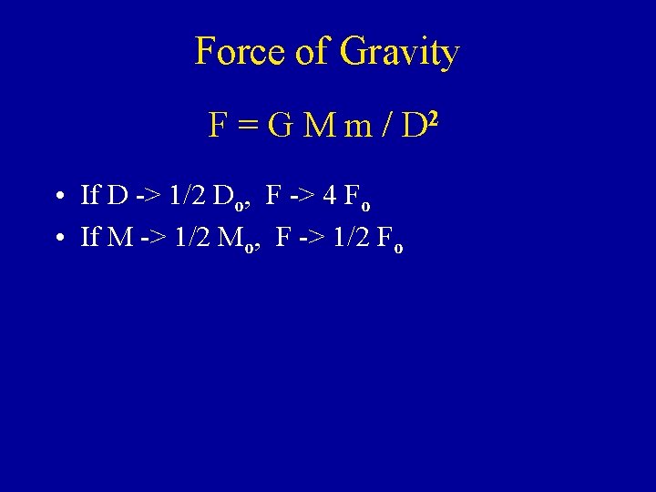 Force of Gravity F = G M m / D 2 • If D Force of Gravity F = G M m / D 2 • If D