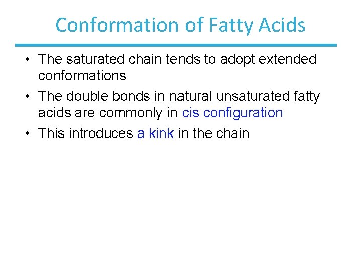 Conformation of Fatty Acids • The saturated chain tends to adopt extended conformations •