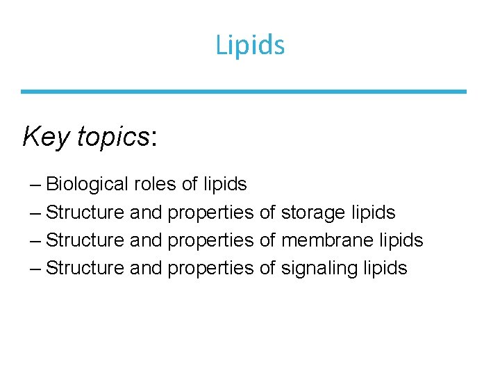 Lipids Key topics: – Biological roles of lipids – Structure and properties of storage