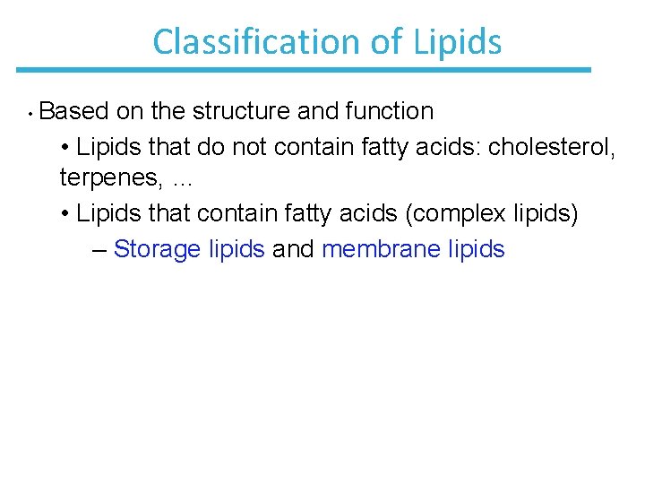 Classification of Lipids • Based on the structure and function • Lipids that do