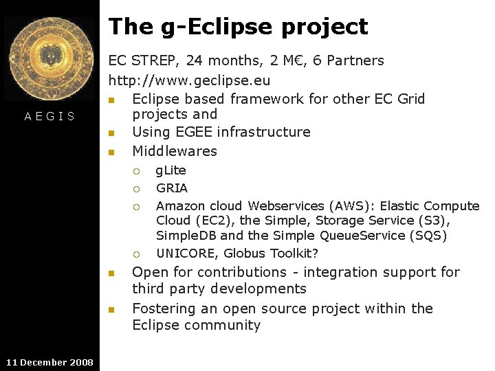 The g-Eclipse project AEGIS EC STREP, 24 months, 2 M€, 6 Partners http: //www.