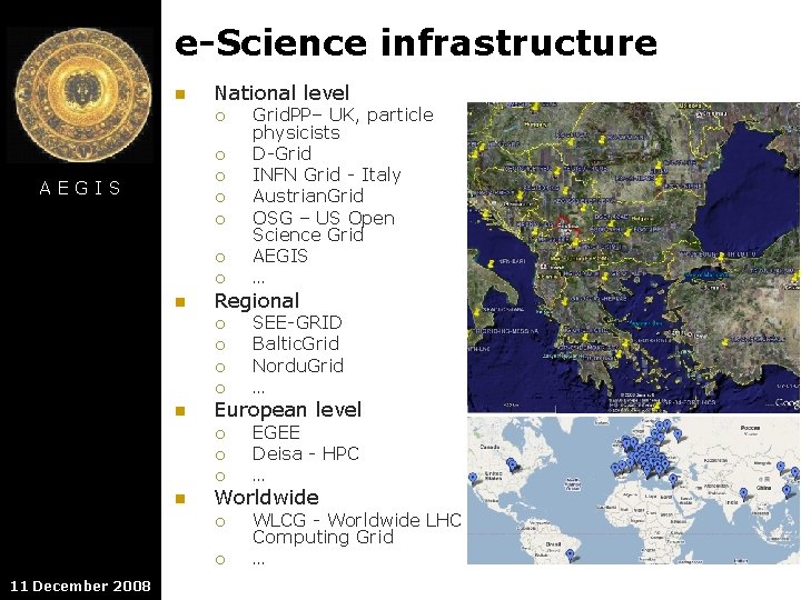 e-Science infrastructure n National level ¡ ¡ ¡ AEGIS ¡ ¡ n Regional ¡