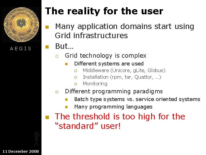 The reality for the user n n AEGIS Many application domains start using Grid