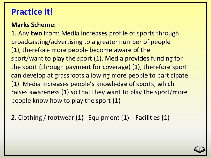 Practice it! Marks Scheme: 1. Any two from: Media increases profile of sports through
