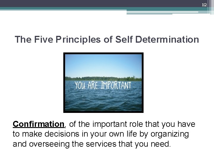 12 The Five Principles of Self Determination Confirmation, of the important role that you