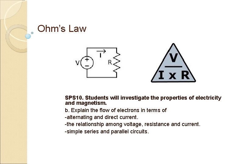  Ohm’s Law SPS 10. Students will investigate the properties of electricity and magnetism.