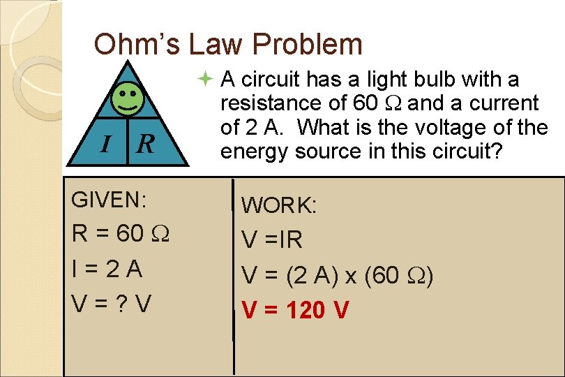 Ohm’s Law Problem V I R ª A circuit has a light bulb with