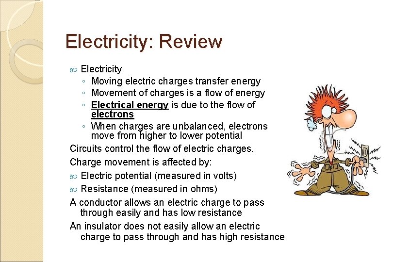 Electricity: Review Electricity ◦ Moving electric charges transfer energy ◦ Movement of charges is
