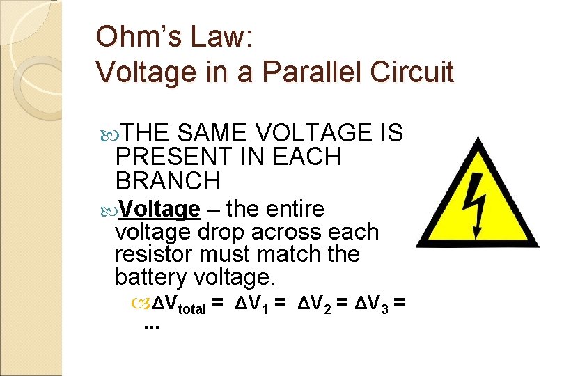 Ohm’s Law: Voltage in a Parallel Circuit THE SAME VOLTAGE IS PRESENT IN EACH
