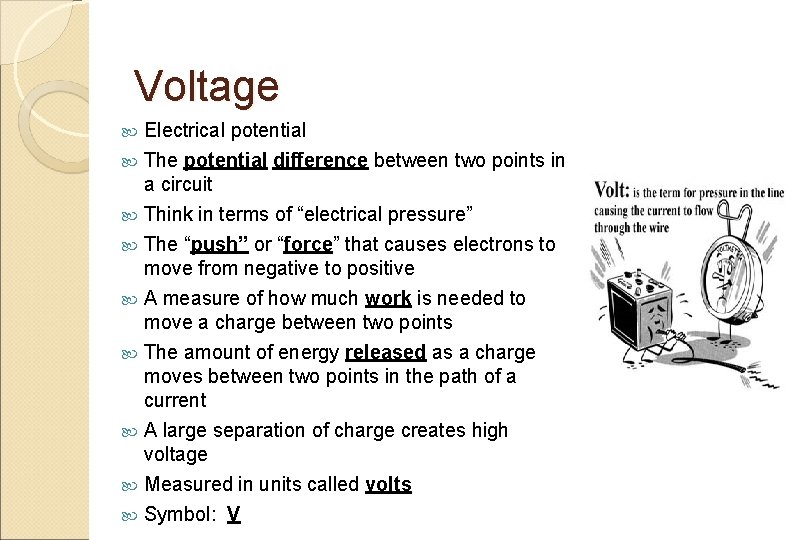 Voltage Electrical potential The potential difference between two points in a circuit Think in