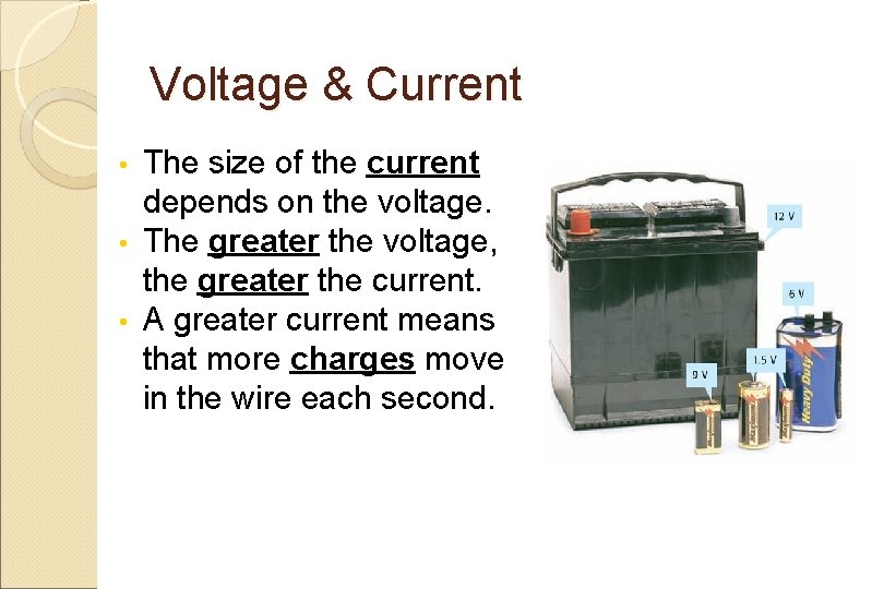 Voltage & Current The size of the current depends on the voltage. • The