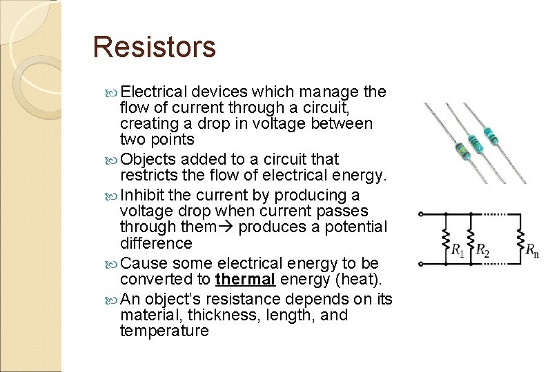 Resistors Electrical devices which manage the flow of current through a circuit, creating a