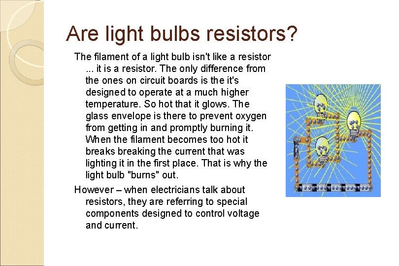 Are light bulbs resistors? The filament of a light bulb isn't like a resistor