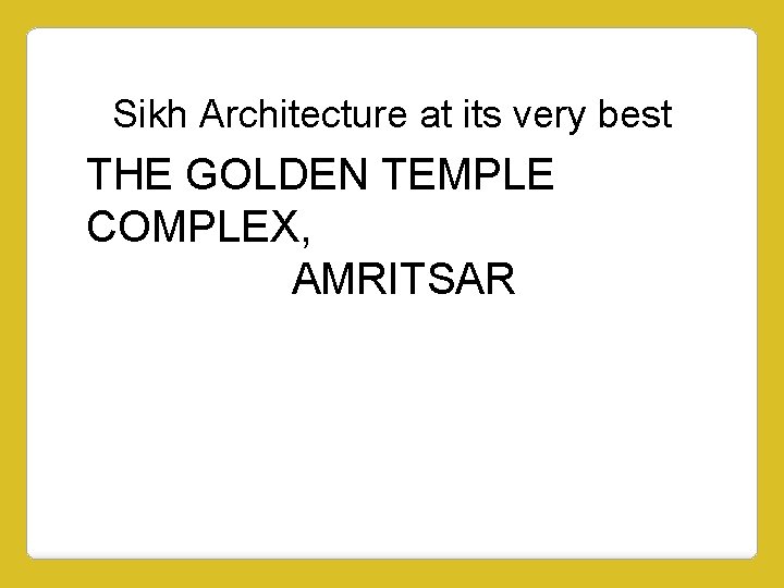 Sikh Architecture at its very best THE GOLDEN TEMPLE COMPLEX, AMRITSAR 