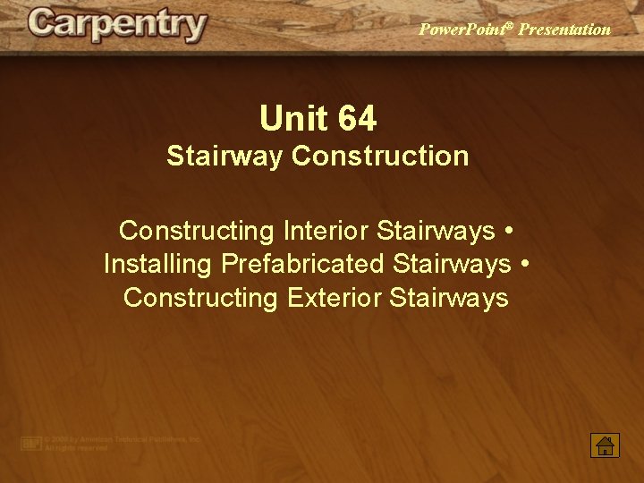 Power. Point® Presentation Unit 64 Stairway Construction Constructing Interior Stairways • Installing Prefabricated Stairways