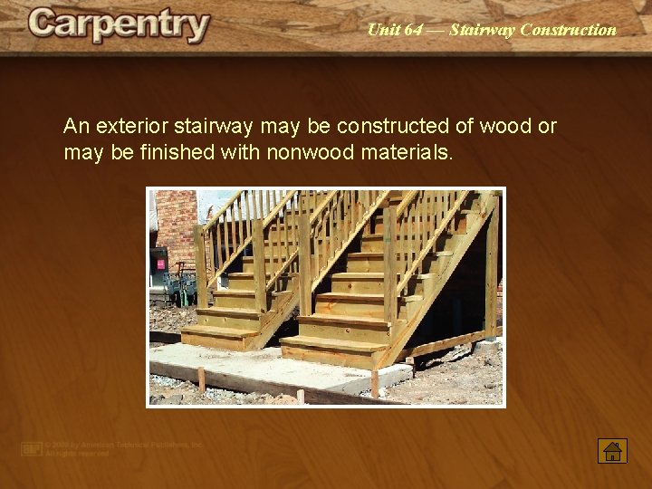 Unit 64 — Stairway Construction An exterior stairway may be constructed of wood or