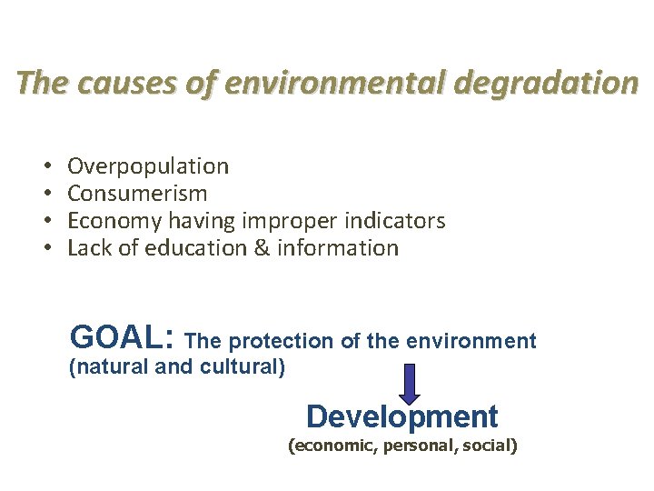 The causes of environmental degradation • • Overpopulation Consumerism Economy having improper indicators Lack