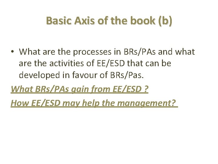 Basic Axis of the book (b) • What are the processes in BRs/PAs and