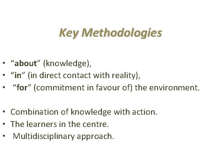 Key Methodologies • “about” (knowledge), • “in” (in direct contact with reality), • “for”