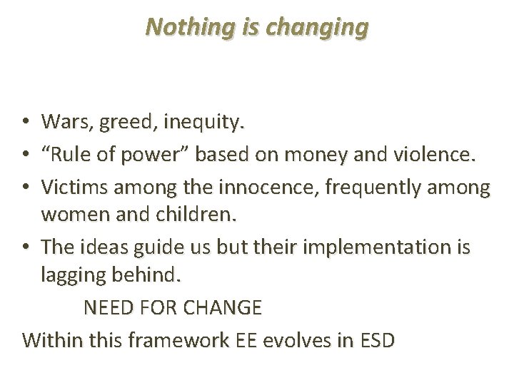 Nothing is changing Wars, greed, inequity. “Rule of power” based on money and violence.