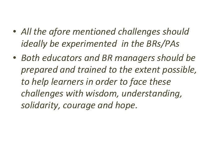 • All the afore mentioned challenges should ideally be experimented in the BRs/PAs