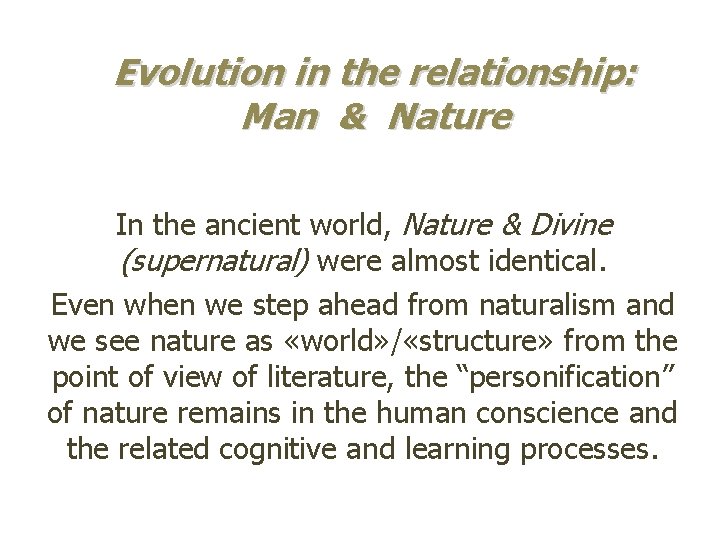 Evolution in the relationship: Man & Nature In the ancient world, Nature & Divine
