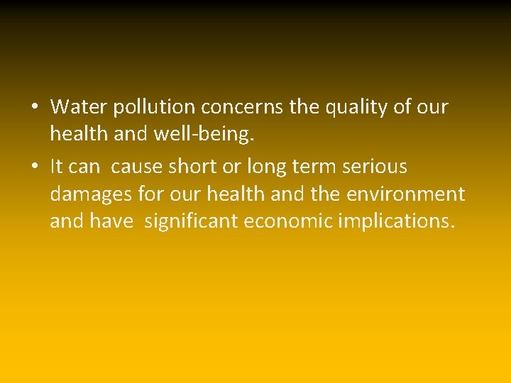  • Water pollution concerns the quality of our health and well-being. • It