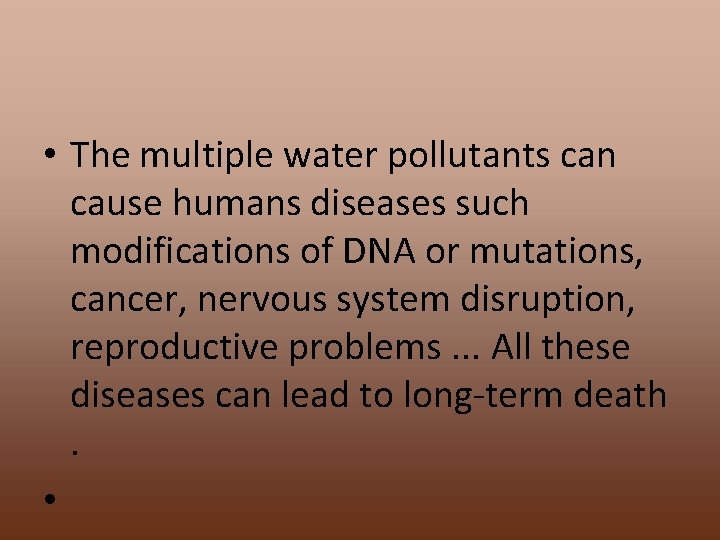  • The multiple water pollutants can cause humans diseases such modifications of DNA