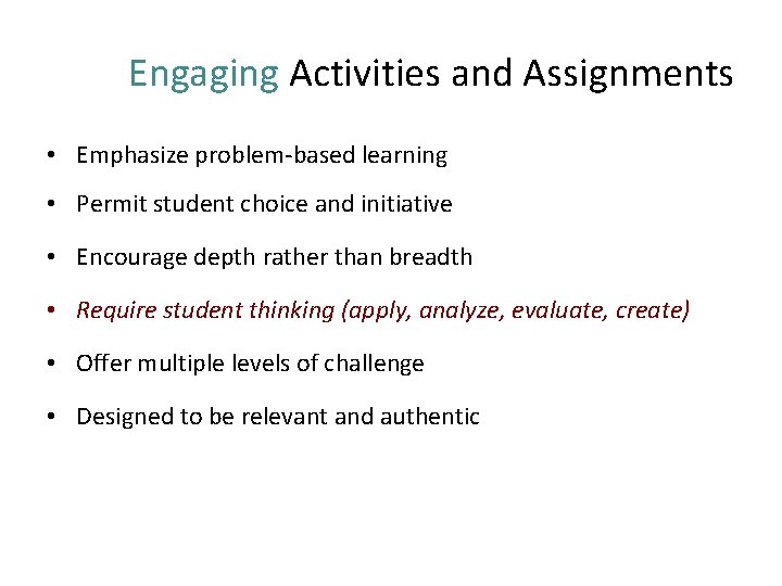 Engaging Activities and Assignments • Emphasize problem-based learning • Permit student choice and initiative Engaging Activities and Assignments • Emphasize problem-based learning • Permit student choice and initiative