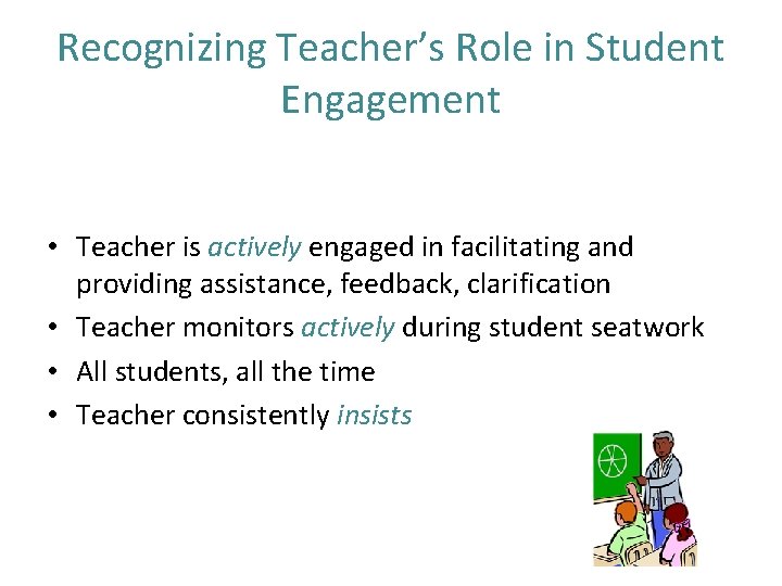Recognizing Teacher’s Role in Student Engagement • Teacher is actively engaged in facilitating and Recognizing Teacher’s Role in Student Engagement • Teacher is actively engaged in facilitating and